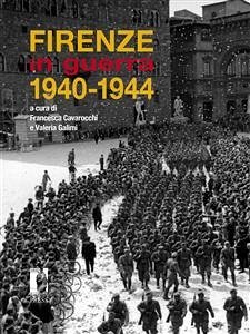 Firenze in guerra. 1940-1944 (eBook, PDF) - Francesca, Cavarocchi,; Valeria, Galimi,