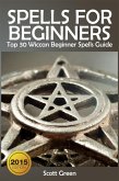 Spells For Beginners : Top 30 Wiccan Beginner Spells Guide (eBook, ePUB)