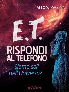 E.T. rispondi al telefono. Siamo soli nell’Universo? (eBook, ePUB) - Saragosa, Alex