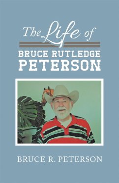 The Life of Bruce Rutledge Peterson (eBook, ePUB) - Peterson, Bruce R.