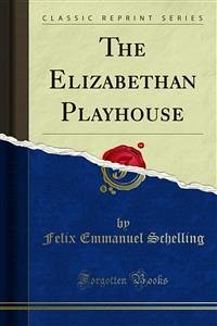 The Elizabethan Playhouse (eBook, PDF) - Emmanuel Schelling, Felix