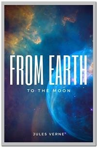 From the Earth to the Moon (eBook, ePUB) - Verne, Jules