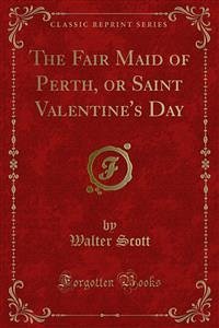 The Fair Maid of Perth, or Saint Valentine's Day (eBook, PDF) - Scott, Walter
