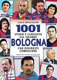 1001 storie e curiosità sul grande Bologna che dovresti conoscere (eBook, ePUB)