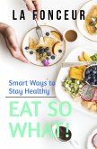 Eat So What! Smart Ways to Stay Healthy (eBook, ePUB)