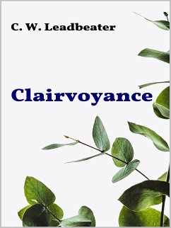 Clairvoyance (eBook, ePUB) - W. Leadbeater, C.