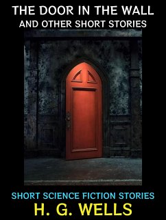 The Door in the Wall and Other Short Stories (eBook, ePUB) - G. Wells, H.