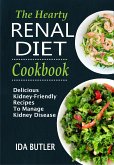 The Hearty Renal Diet Cookbook Delicious Kidney-Friendly Recipes To Manage Kidney Disease (eBook, ePUB)