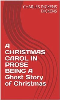 A Christmas Carol In Prose Being A Ghost Story Of Christmas (eBook, ePUB) - Dickens, Charles