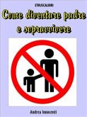 Come diventare padre e sopravvivere (eBook, ePUB)