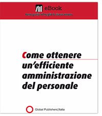 Come ottenere un'efficiente amministrazione del personale (eBook, PDF) - Global Publishers, Redazione