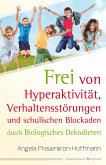 Frei von Hyperaktivität, Verhaltensstörungen und schulischen Blockaden (eBook, ePUB)