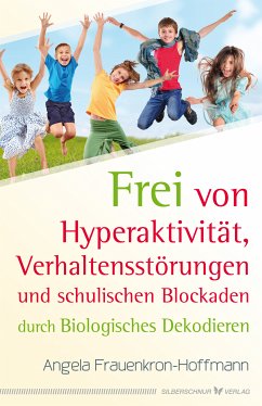 Frei von Hyperaktivität, Verhaltensstörungen und schulischen Blockaden (eBook, ePUB) - Frauenkron-Hoffmann, Angela