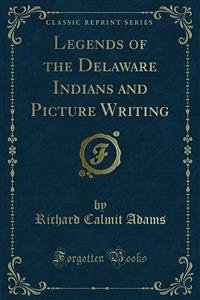 Legends of the Delaware Indians and Picture Writing (eBook, PDF)