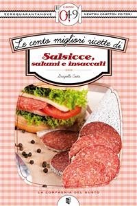 Le cento migliori ricette di salsicce, salumi e insaccati (eBook, ePUB) - Costa, Graziella