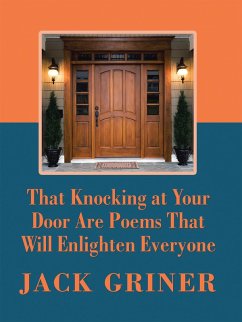 That Knocking at Your Door Are Poems That Will Enlighten Everyone (eBook, ePUB) - Griner, Jack