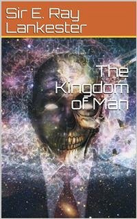 The Kingdom of Man (eBook, PDF) - E. Ray Lankester, Sir