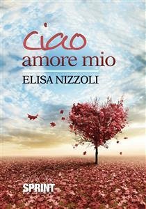 Ciao amore mio (eBook, ePUB) - Nizzoli, Elisa