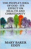 The People&quote;s Idea of God - Its Effect on Health and Christianity (eBook, ePUB)