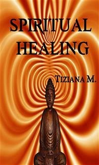 Spiritual Healing (eBook, ePUB) - M., Tiziana