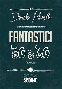 Fantastici '50 & '60 (eBook, ePUB) - Murello, Daniele