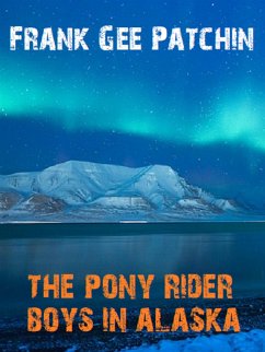 The Pony Rider Boys in Alaska (eBook, ePUB) - Gee Patchin, Frank