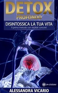 Detox Profondo - Disintossica la tua vita (eBook, ePUB) - Vicario, Alessandra