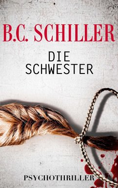 Die Schwester - Psychothriller (eBook, ePUB) - Schiller, B.C.