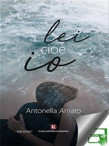 Lei cioè io (eBook, ePUB) - Amato, Antonella