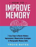 How to Improve Memory: 7 Easy Steps to Master Memory Improvement, Memorization Techniques & Photographic Memory Skills (eBook, ePUB)