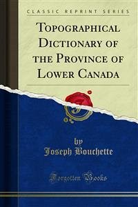 Topographical Dictionary of the Province of Lower Canada (eBook, PDF) - Bouchette, Joseph