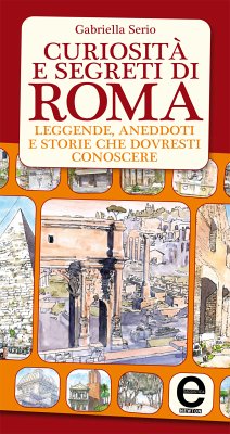 Curiosità e segreti di Roma (eBook, ePUB) - Serio, Gabriella