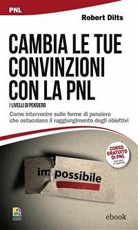 Cambia le tue convinzioni con la PNL (eBook, ePUB) - Dilts, Robert