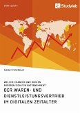 Der Waren- und Dienstleistungsvertrieb im digitalen Zeitalter. Welche Chancen und Risiken ergeben sich für Unternehmen? (eBook, PDF)