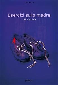 Esercizi sulla madre (eBook, ePUB) - Carrino, L.R.