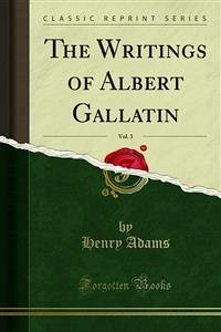 The Writings of Albert Gallatin (eBook, PDF)