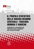 Il profilo statistico della macro-regione centrale: Toscana, Umbria e Marche (eBook, PDF)
