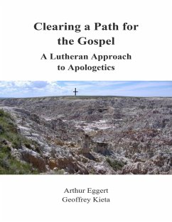 Clearing a Path for the Gospel: A Lutheran Approach to Apologetics (eBook, ePUB) - Eggert, Arthur; Kieta, Geoffrey