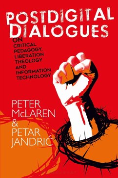 Postdigital Dialogues on Critical Pedagogy, Liberation Theology and Information Technology (eBook, PDF) - Mclaren, Peter; Jandric, Petar