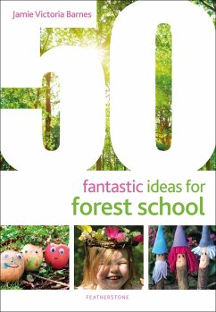 50 Fantastic Ideas for Forest School (eBook, PDF) - Barnes, Jamie Victoria