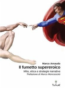 Il fumetto supereroico. Mito, etica e strategie narrative (eBook, PDF) - Arnaudo, Marco