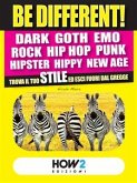 BE DIFFERENT! Dark, Goth, Emo, Rock, Punk, Hip Hop, Hipster, Hippy, New Age: Trova il tuo Stile ed esci fuori dal gregge (eBook, ePUB)