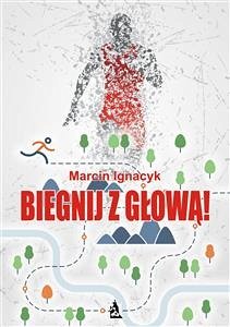 Biegnij z głową! (eBook, ePUB) - Ignacyk, Marcin