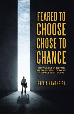 Feared to Choose Chose to Chance (eBook, ePUB) - Humphries, Shelia