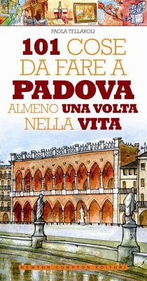 101 cose da fare a Padova almeno una volta nella vita (eBook, ePUB) - Tellaroli, Paola