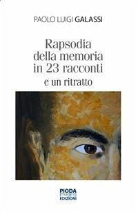 Rapsodia della memoria in 23 racconti e un ritratto (eBook, PDF) - Luigi Galassi, Paolo