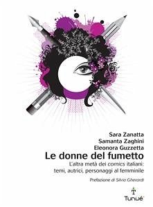 Le donne del fumetto. L’altra metà dei comics italiani: temi, autrici, eroine al femminile (eBook, PDF) - Guzzetta, Eleonora; Zaghini, Samanta; Zanatta, Sara