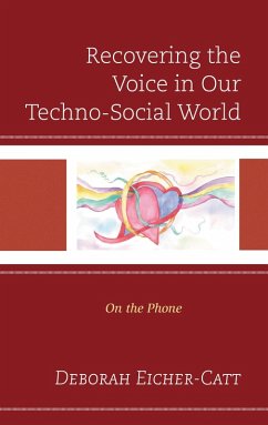 Recovering the Voice in Our Techno-Social World (eBook, ePUB) - Eicher-Catt, Deborah