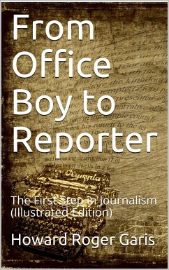 From Office Boy to Reporter; Or, The First Step in Journalism (eBook, PDF) - Roger Garis, Howard