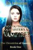 So You Think Your Sister&quote;s a Vampire?: The Chronicles of Cassidy (eBook, ePUB)